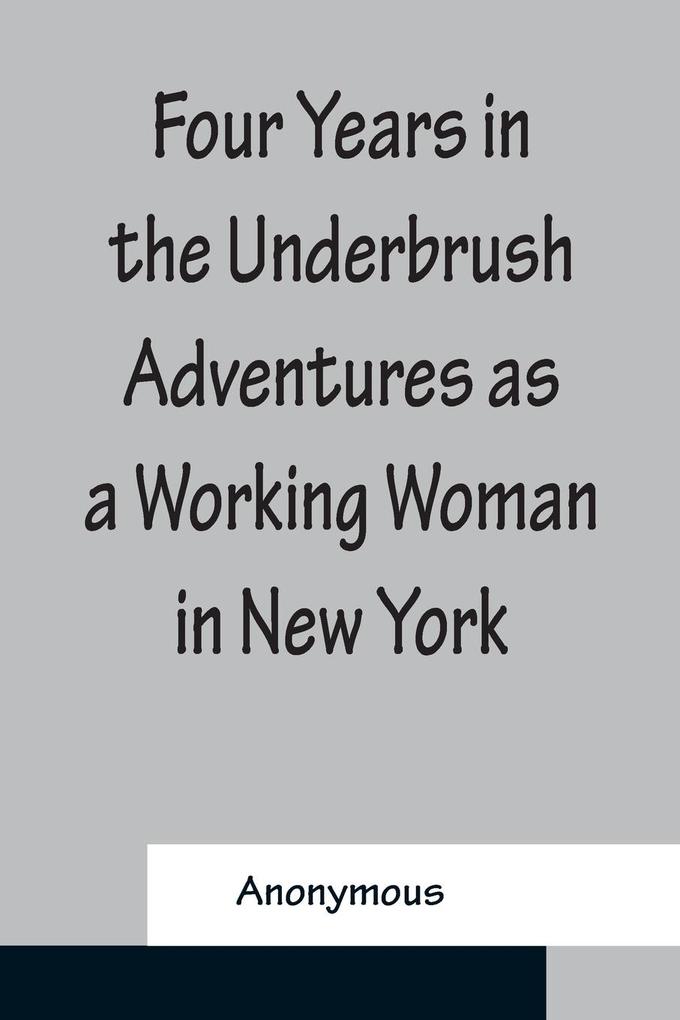 Four Years in the Underbrush Adventures as a Working Woman in New York