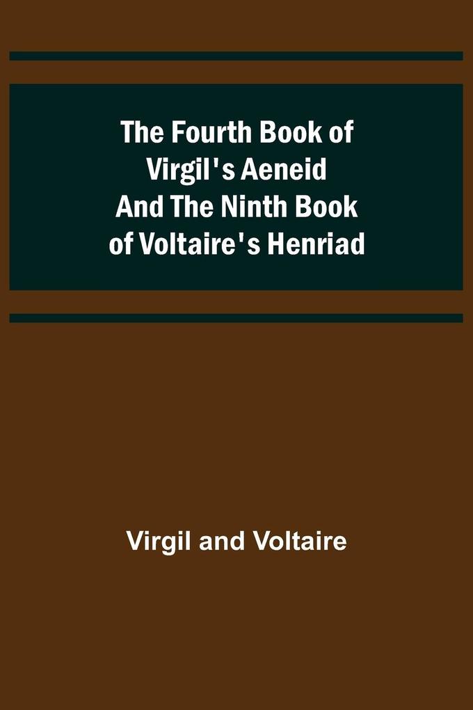 The Fourth Book of Virgil's Aeneid and the Ninth Book of Voltaire's Henriad