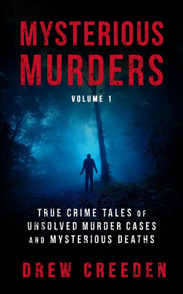 Mysterious Murders: True Crime Tales of Unsolved Murder Cases and Mysterious Deaths