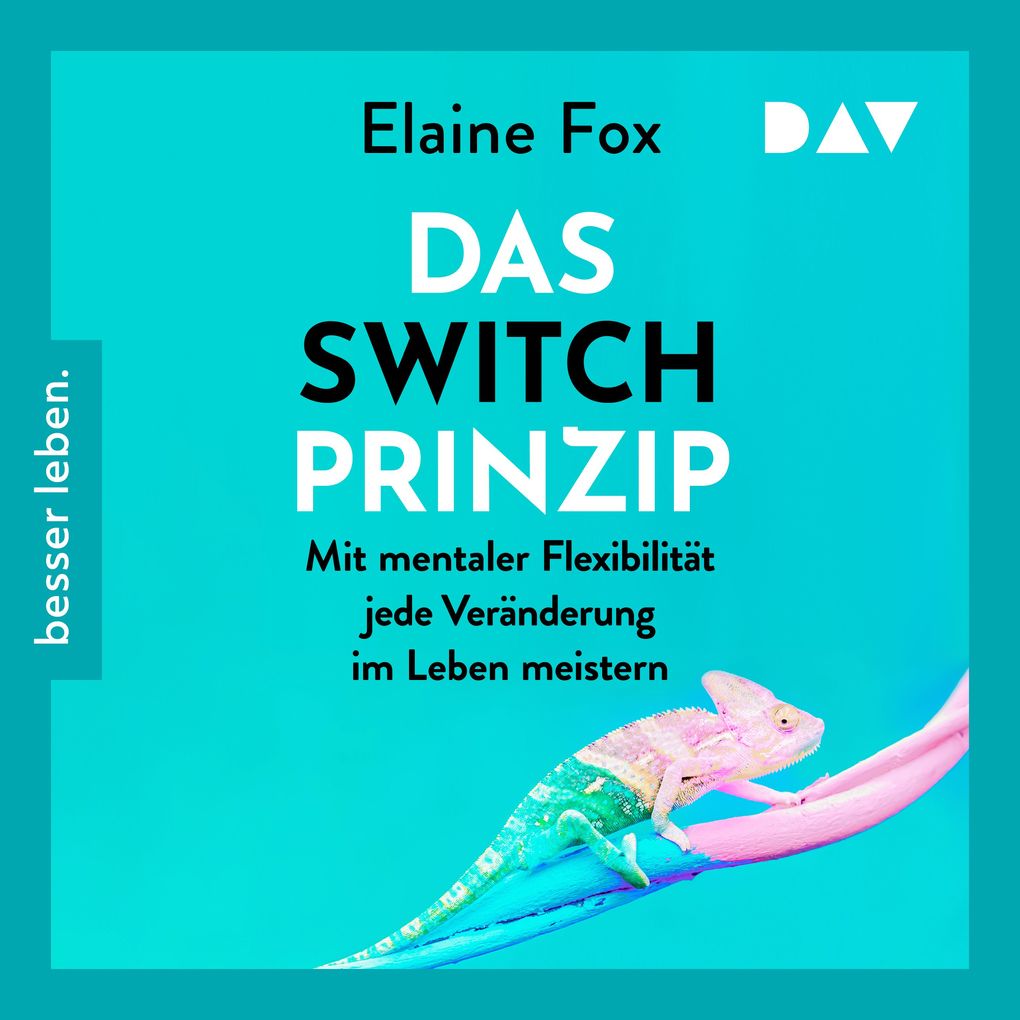Das Switch-Prinzip. Mit mentaler Flexibilität jede Veränderung im Leben meistern