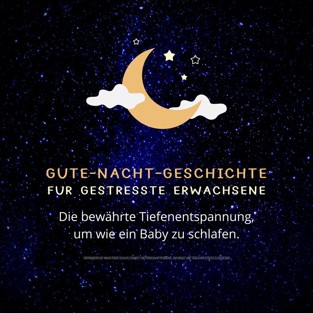 Gute-Nacht-Geschichte für gestresste Erwachsene: Die bewährte Tiefenentspannung um wie ein Baby zu schlafen