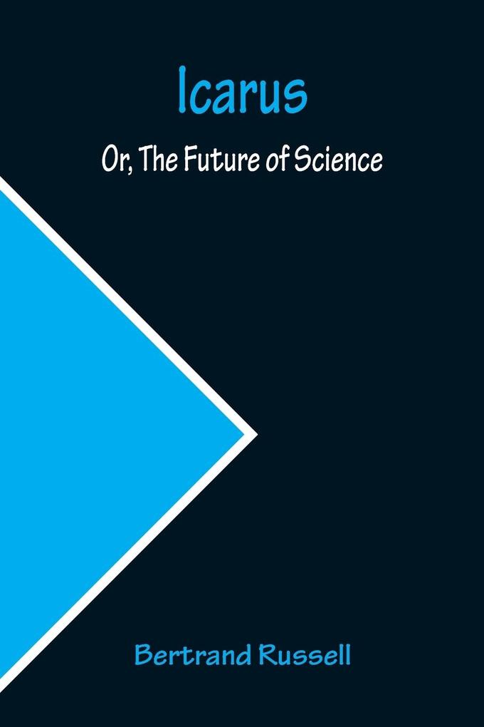 Icarus; Or The Future of Science