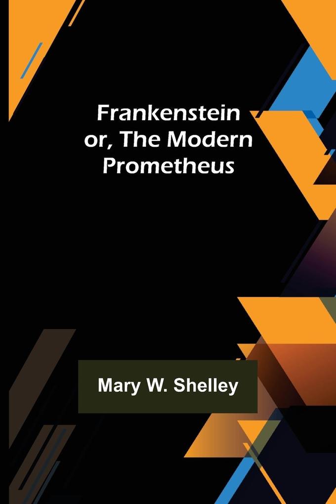 Frankenstein or The Modern Prometheus