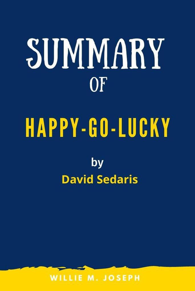 Summary of Happy-Go-Lucky By David Sedaris