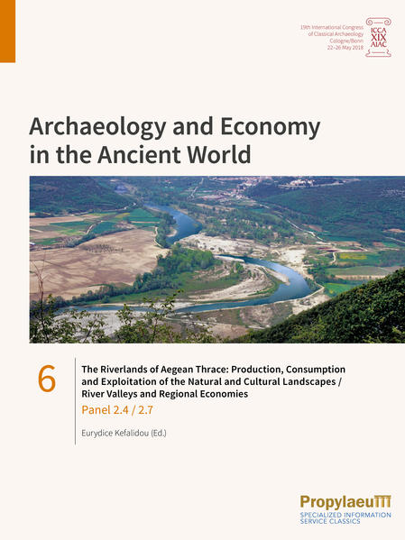 A. The Riverlands of Aegean Thrace: Production Consumption and Exploitation of the Natural and Cultural Landscapes B. River Valleys and Regional Economies