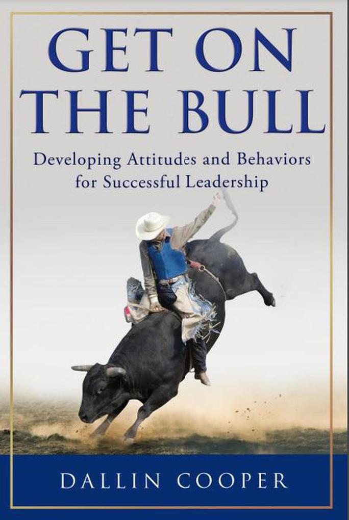 Get on the Bull: Developing Attitudes and Behaviors for Successful Leadership