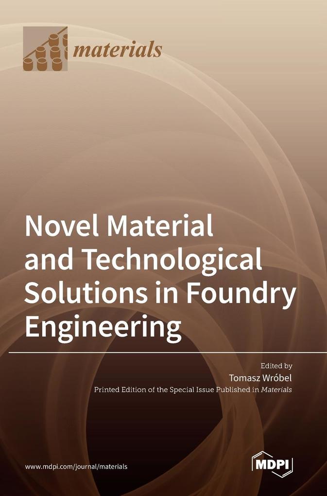 Novel Material and Technological Solutions in Foundry Engineering