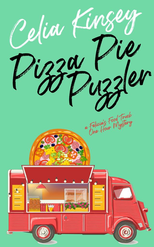 Pizza Pie Puzzler (Felicia‘s Food Truck One Hour Cozies #3)