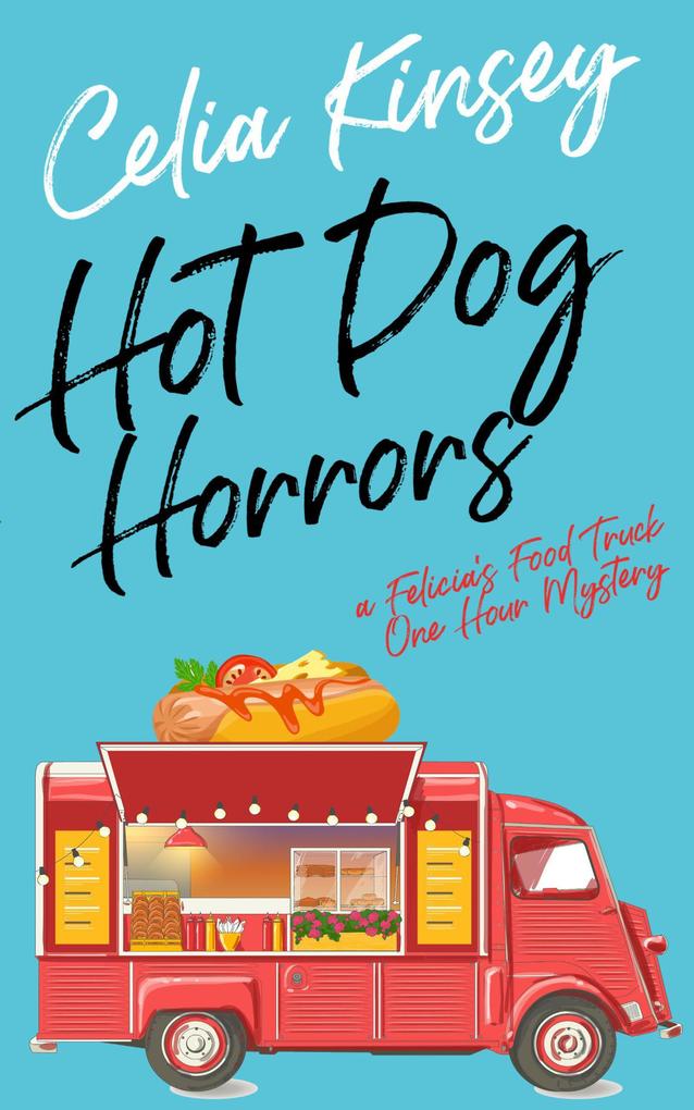 Hot Dog Horrors (Felicia‘s Food Truck One Hour Cozies #4)
