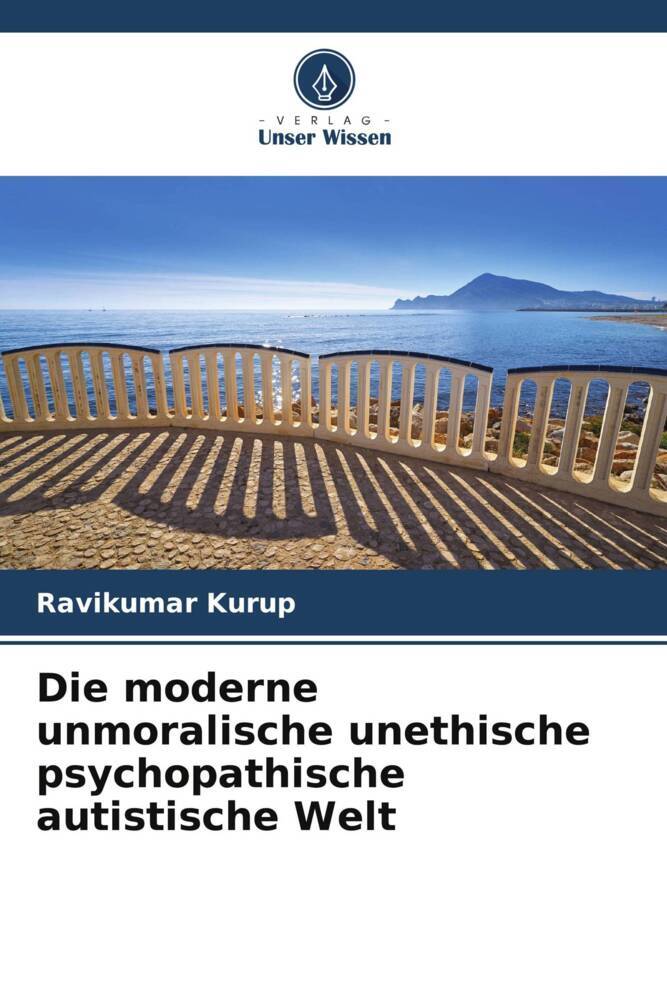 Die moderne unmoralische unethische psychopathische autistische Welt