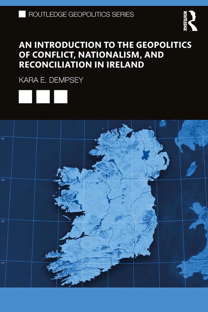An Introduction to the Geopolitics of Conflict Nationalism and Reconciliation in Ireland