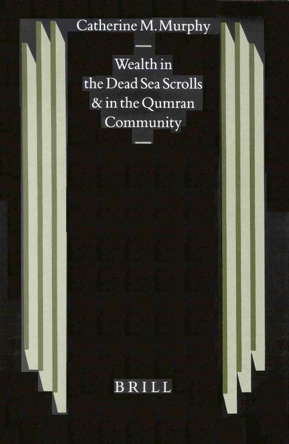 Wealth in the Dead Sea Scrolls and in the Qumran Community - Catherine Murphy