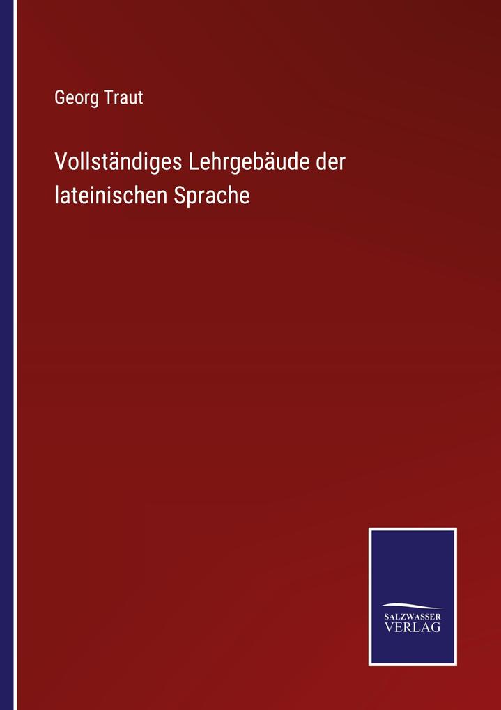 Vollständiges Lehrgebäude der lateinischen Sprache