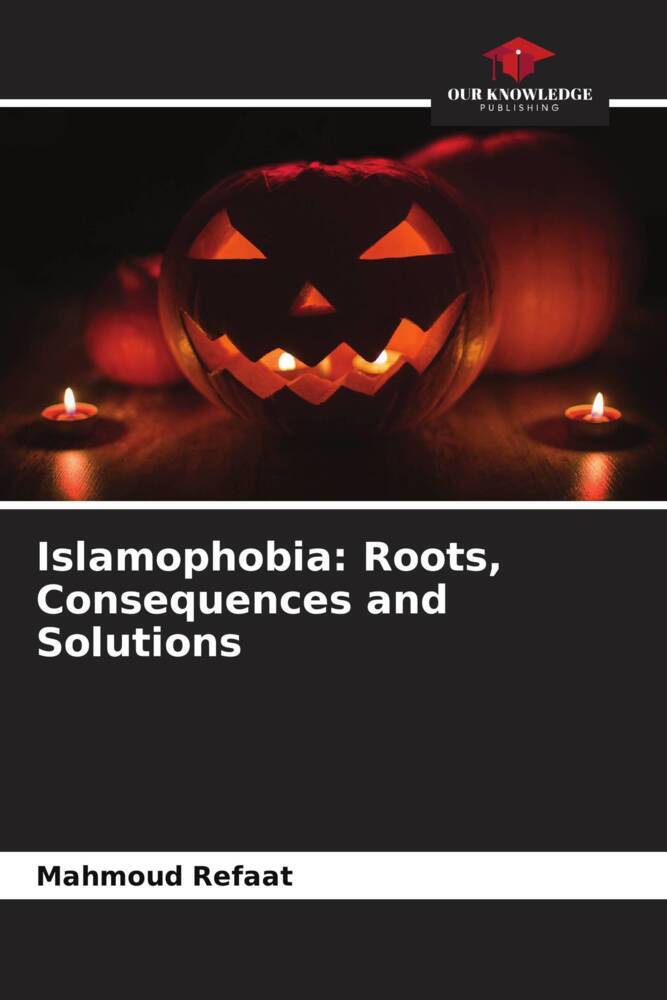 Islamophobia: Roots Consequences and Solutions