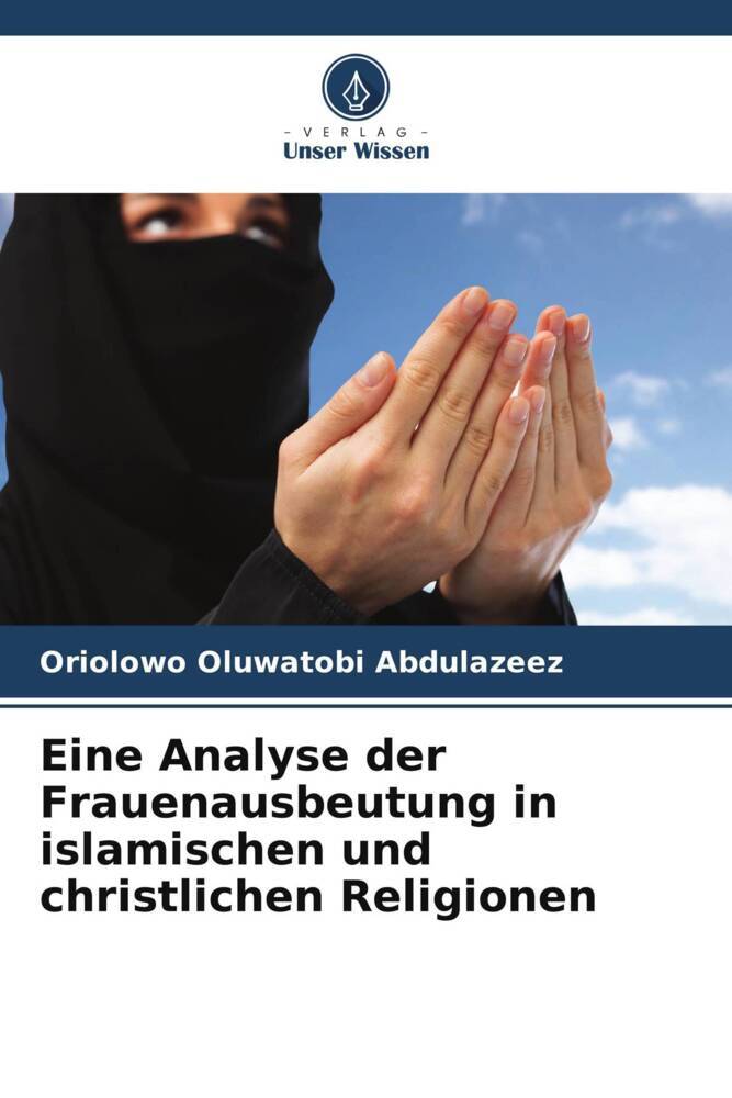 Eine Analyse der Frauenausbeutung in islamischen und christlichen Religionen