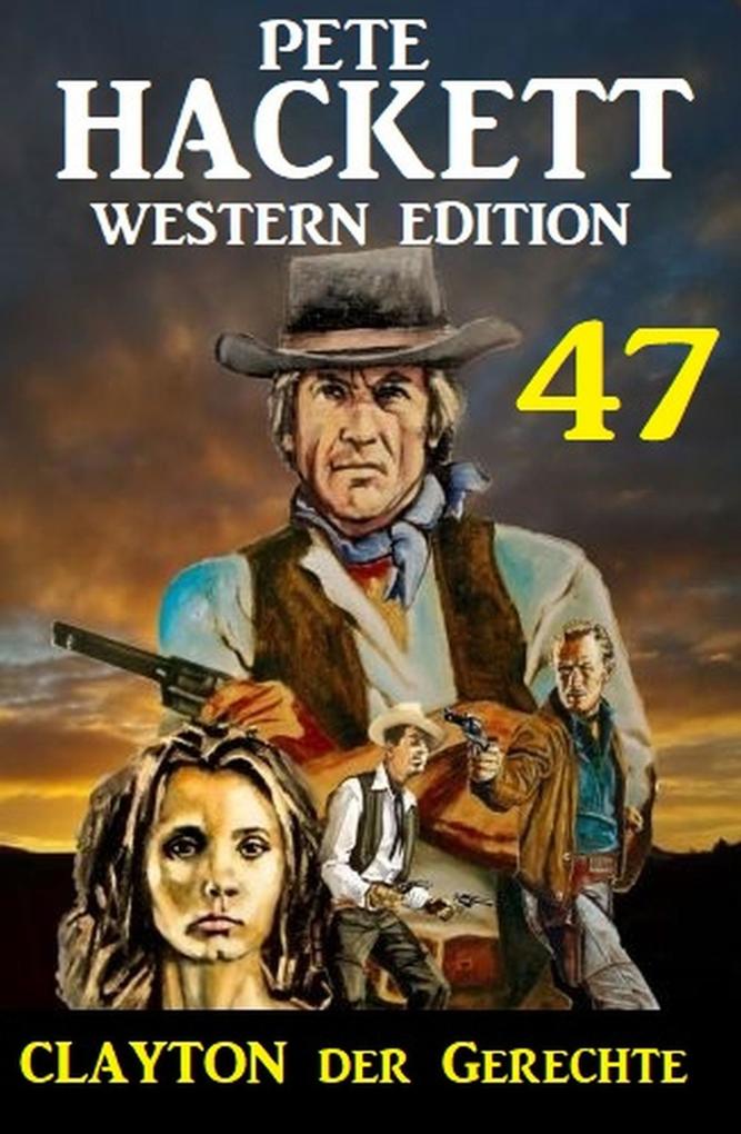 Clayton der Gerechte: Pete Hackett Western Edition 47