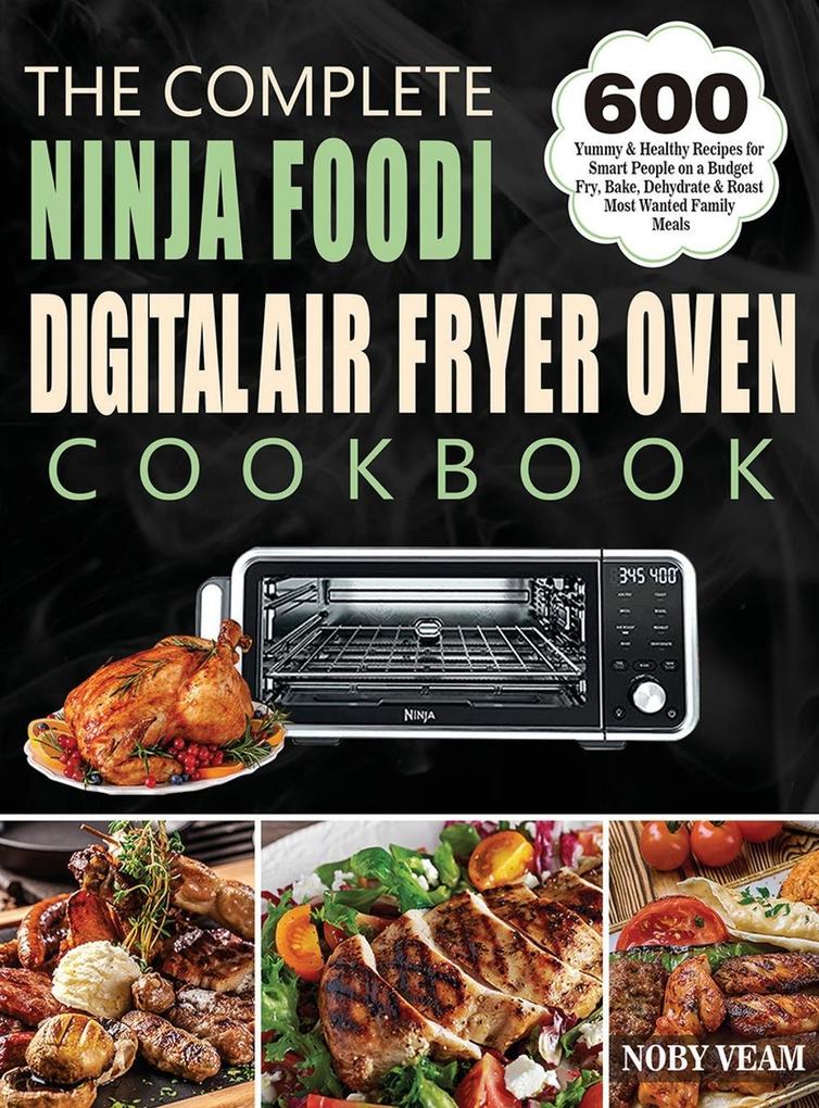The Complete Ninja Foodi Digital Air Fryer Oven Cookbook