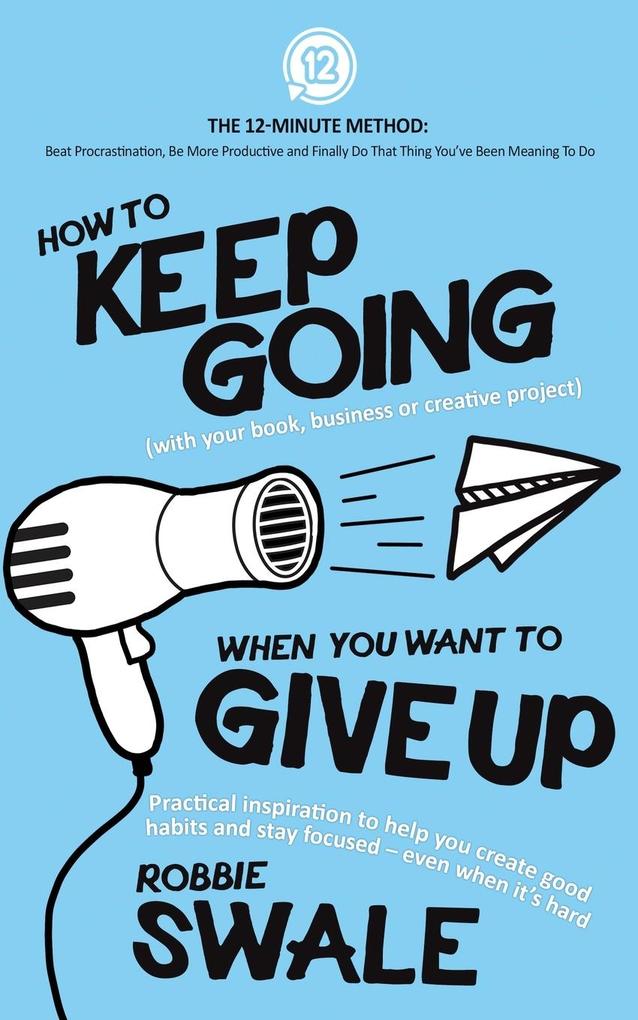 How to Keep Going (with your book business or creative project) When You Want to Give Up