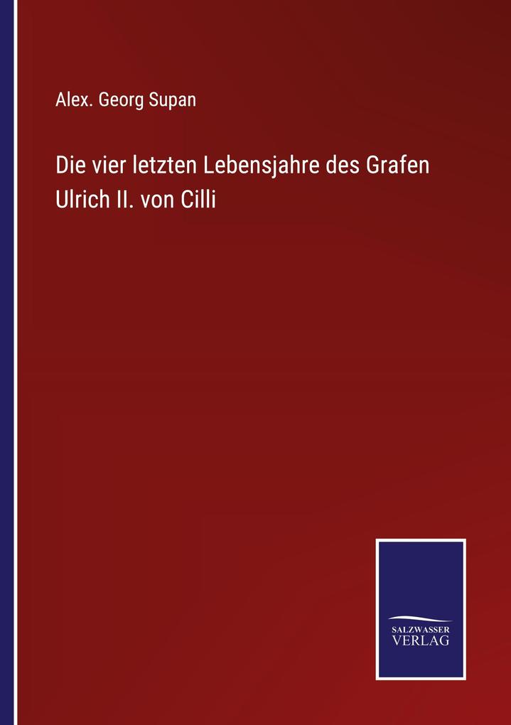 Die vier letzten Lebensjahre des Grafen Ulrich II. von Cilli
