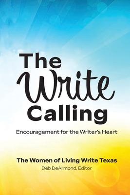 The Write Calling: Encouragement for the Writer‘s Heart