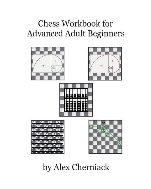 Chess Workbook for Advanced Adult Beginners