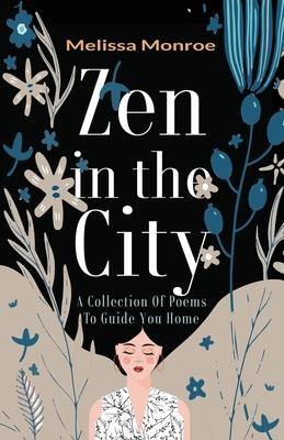 Zen in the City: A Collection of Poems to Guide You Home