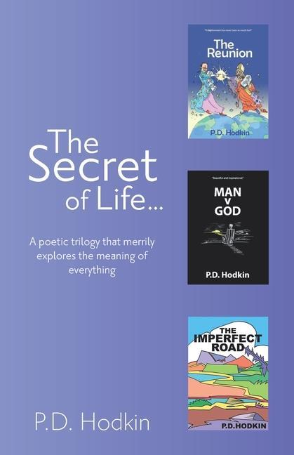 The Secret of Life...: A poetic trilogy that merrily explores the meaning of everything