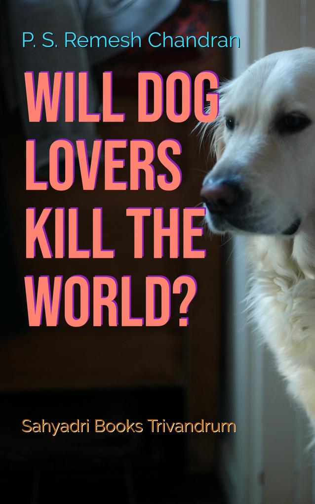 Will Dog Lovers Kill The World?