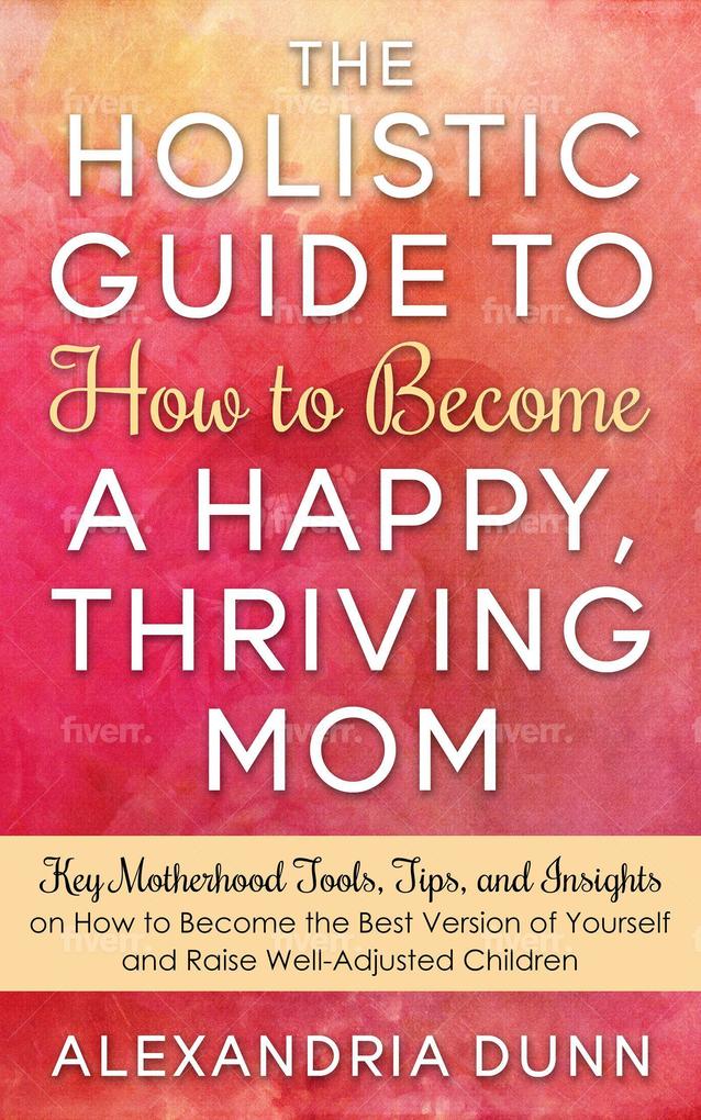 Holistic Guide to How to Become a Happy Thriving Mom