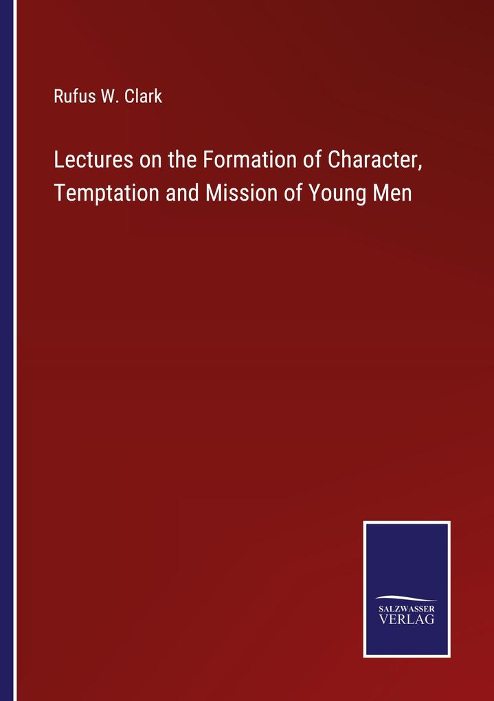 Lectures on the Formation of Character Temptation and Mission of Young Men