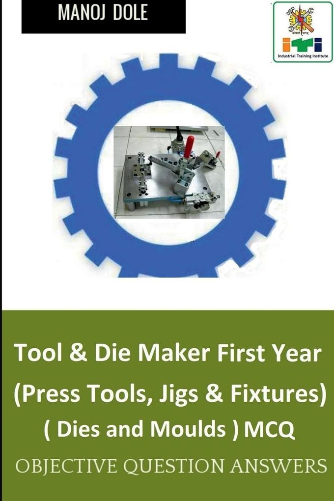 Tool & Die Maker First Year (Press Tools Jigs & Fixtures) Dies & Moulds MCQ