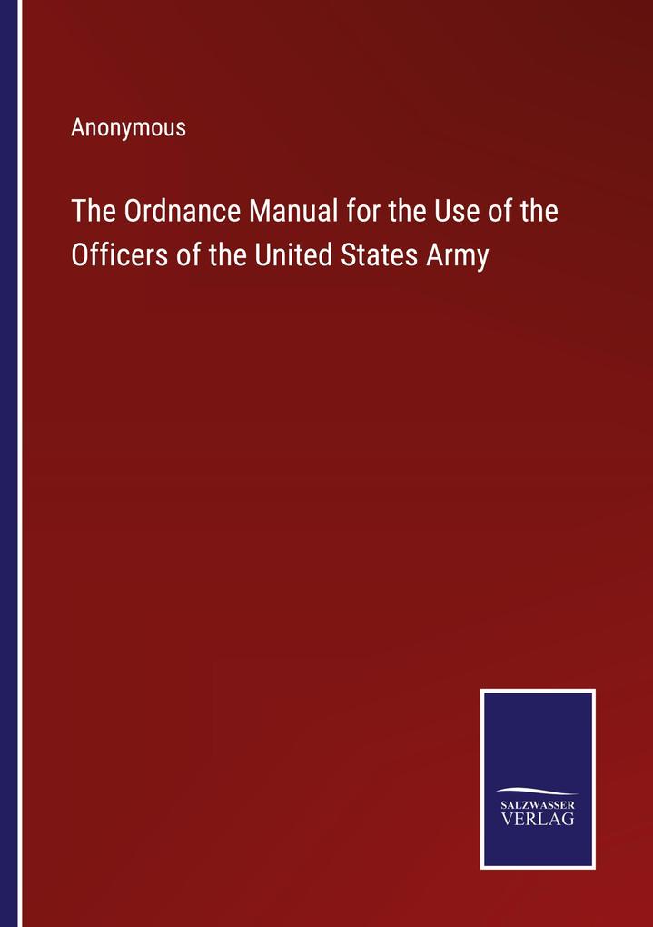 The Ordnance Manual for the Use of the Officers of the United States Army