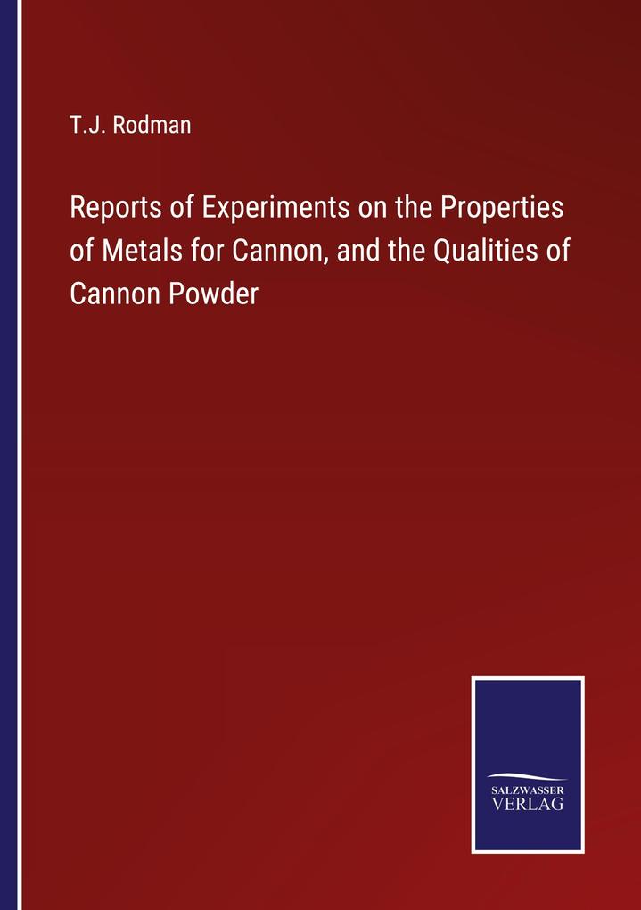 Reports of Experiments on the Properties of Metals for Cannon and the Qualities of Cannon Powder