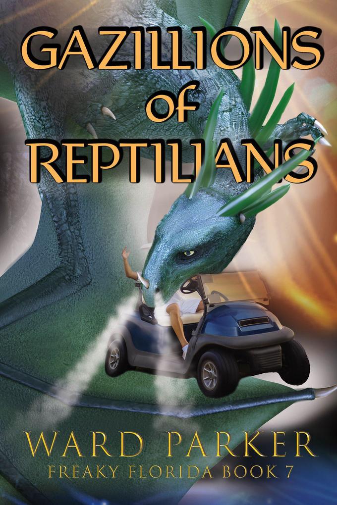 Gazillions of Reptilians (Freaky Florida Humorous Paranormal Mysteries #7)