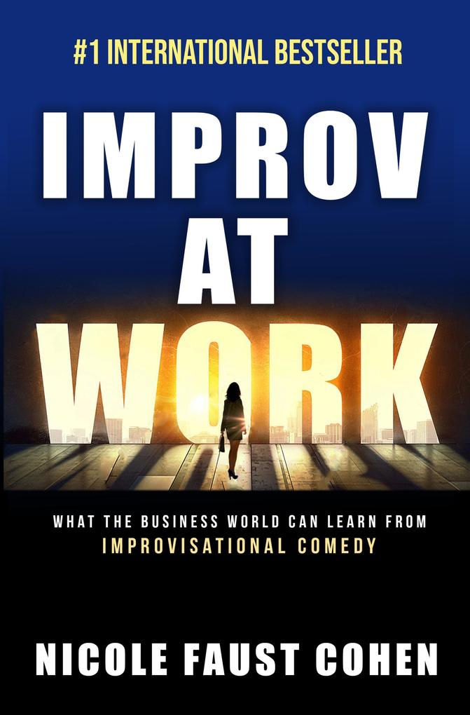 Improv at Work: What the Business World Can Learn from Improvisational Comedy