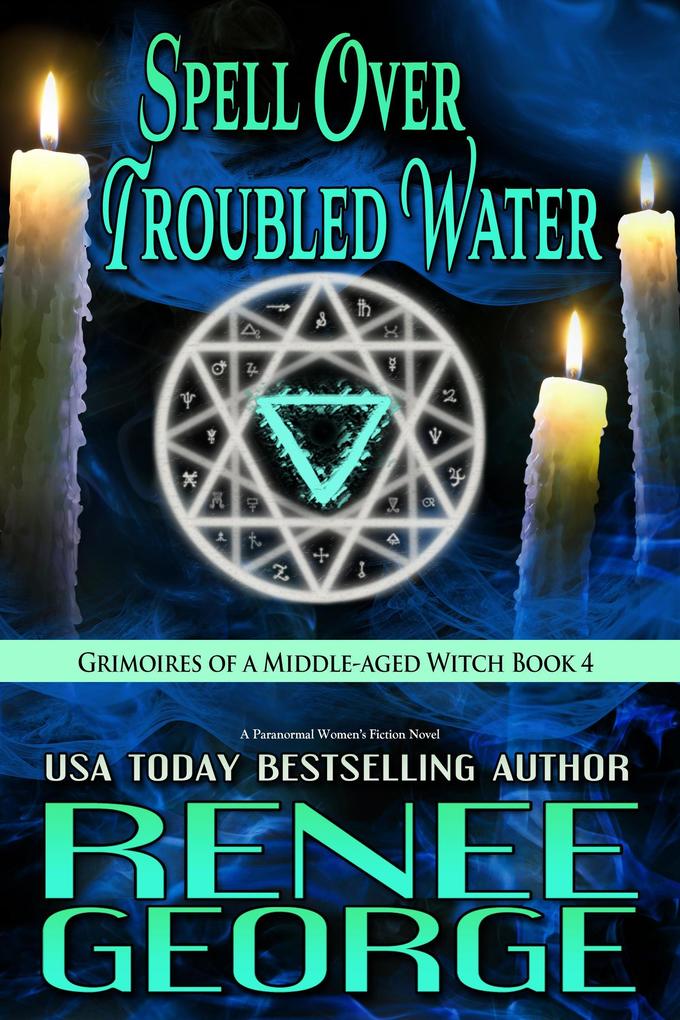 Spell Over Troubled Water: A Paranormal Women‘s Fiction Novel (Grimoires of a Middle-aged Witch #4)