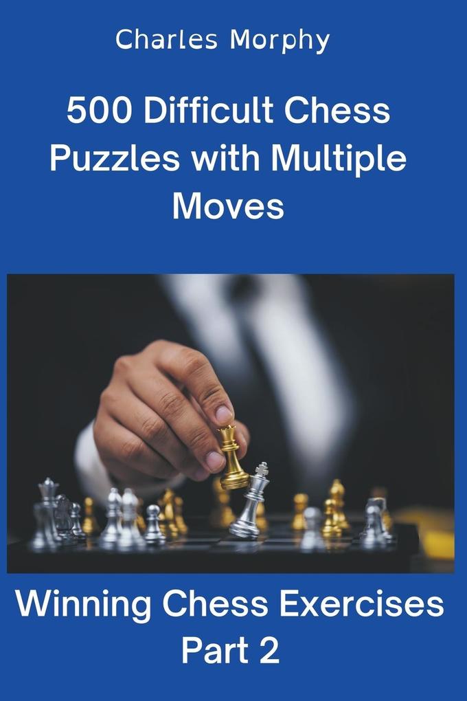 500 Difficult Chess Puzzles with Multiple Moves Part 2