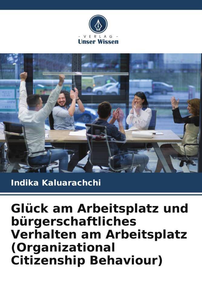 Glück am Arbeitsplatz und bürgerschaftliches Verhalten am Arbeitsplatz (Organizational Citizenship Behaviour)