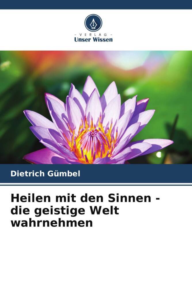 Heilen mit den Sinnen - die geistige Welt wahrnehmen
