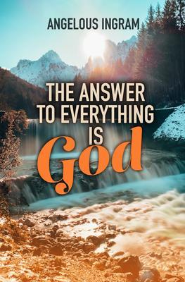 The Answer to Everything Is God