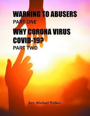 WARNING TO ABUSERS PART ONE WHY CORONA VIRUS COVID-19? PART TWO