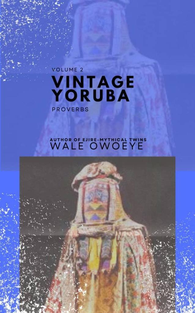 Vintage Yoruba Proverbs (Òwe Il` Yorúbá) - Volume 2