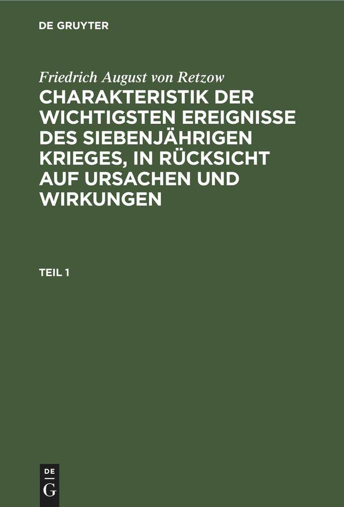 Friedrich August von Retzow: Charakteristik der wichtigsten Ereignisse des siebenjährigen Krieges in Rücksicht auf Ursachen und Wirkungen. Teil 1
