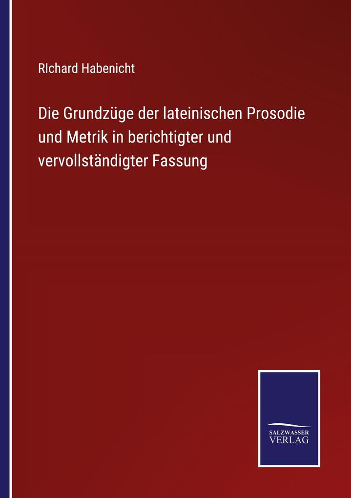 Die Grundzüge der lateinischen Prosodie und Metrik in berichtigter und vervollständigter Fassung