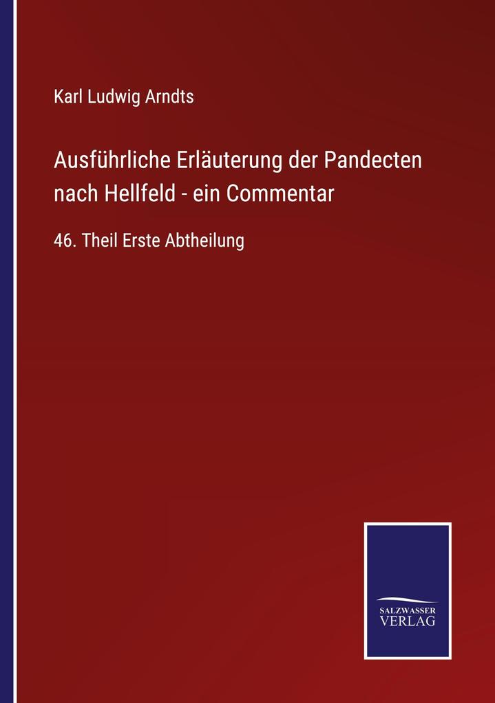 Ausführliche Erläuterung der Pandecten nach Hellfeld - ein Commentar