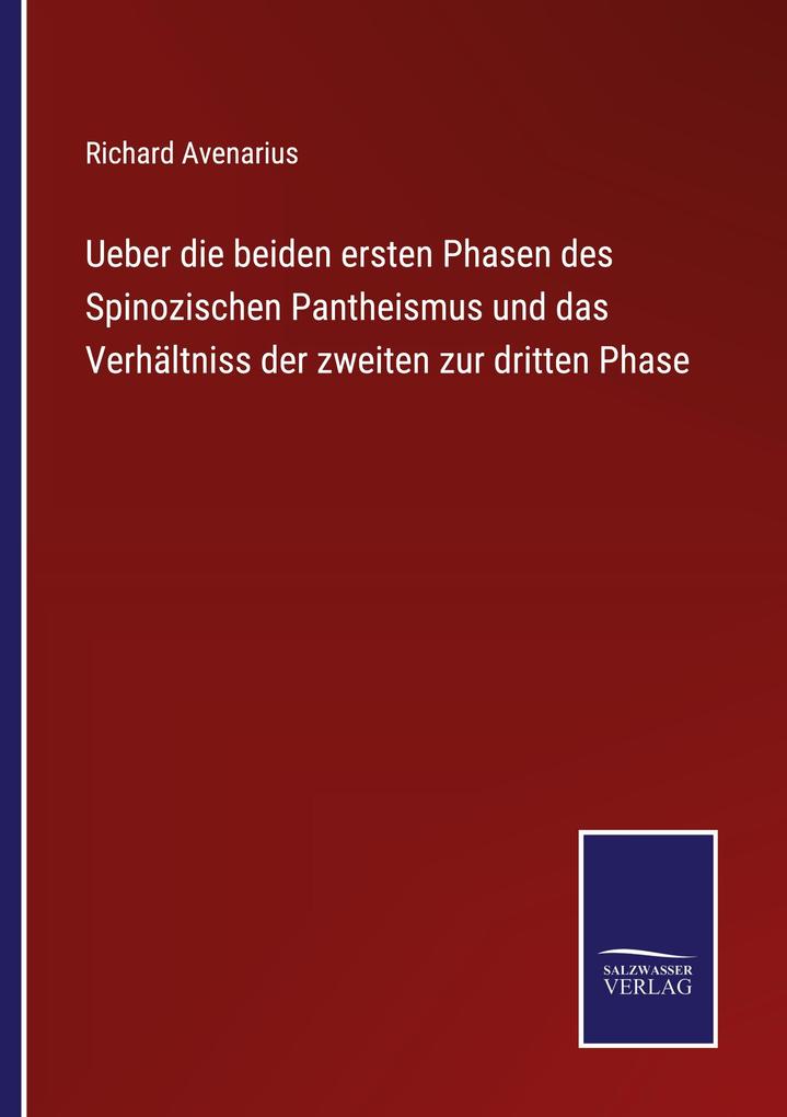 Ueber die beiden ersten Phasen des Spinozischen Pantheismus und das Verhältniss der zweiten zur dritten Phase