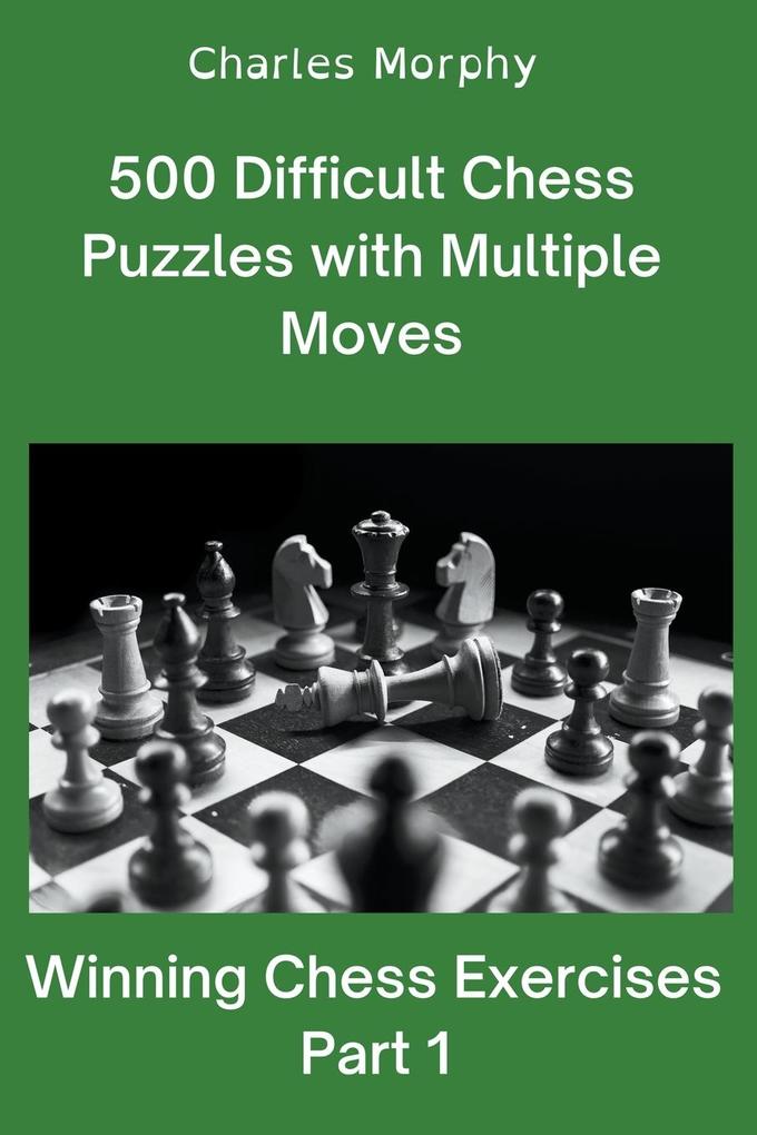 500 Difficult Chess Puzzles with Multiple Moves Part 1