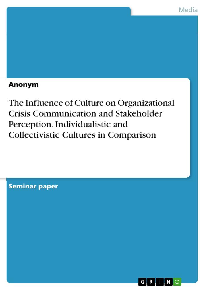 The Influence of Culture on Organizational Crisis Communication and Stakeholder Perception. Individualistic and Collectivistic Cultures in Comparison