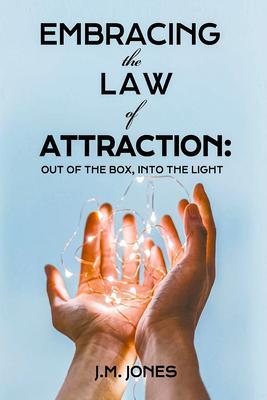 EMBRACING THE LAW OF ATTRACTION: OUT OF THE BOX INTO THE LIGHT