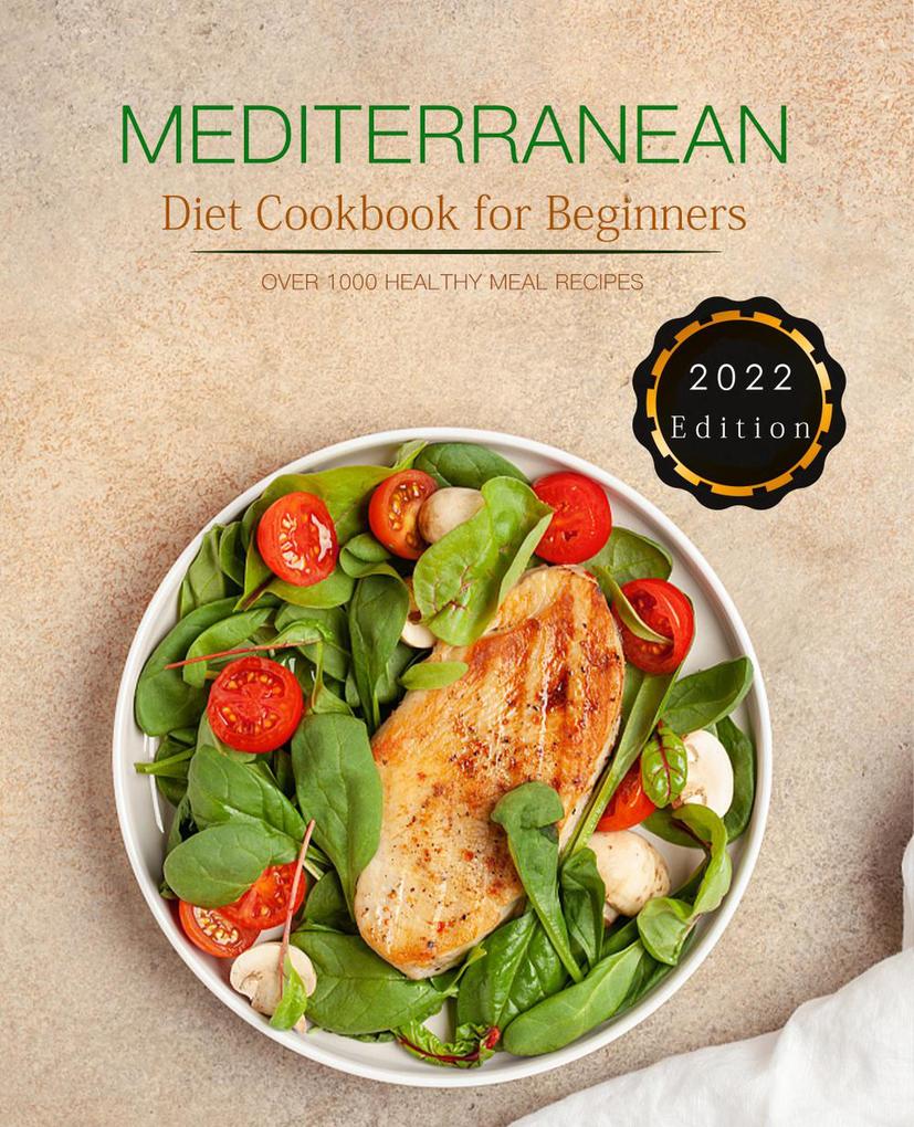 Mediterranean Diet Cookbook for Beginners : Over 1000 easy healthy recipes